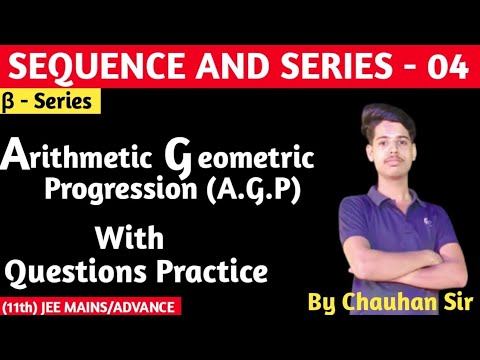 SEQUENCE AND SERIES -04 || Arithmetic Geometric Progression || Class ...