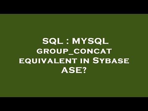 SQL : MYSQL group_concat equivalent in Sybase ASE?