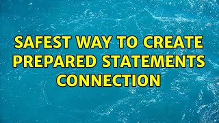 safest way to create prepared statements connection