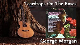 Watch George Morgan Teardrops On The Roses video