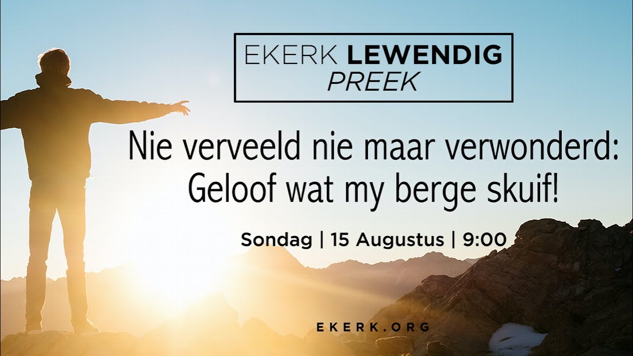Nie verveeld nie maar verwonderd: Geloof wat my berge skuif! [15 Aug 2021]