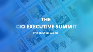 CIO EXECUTIVE SUMMIT KSA HIGHLIGHTS