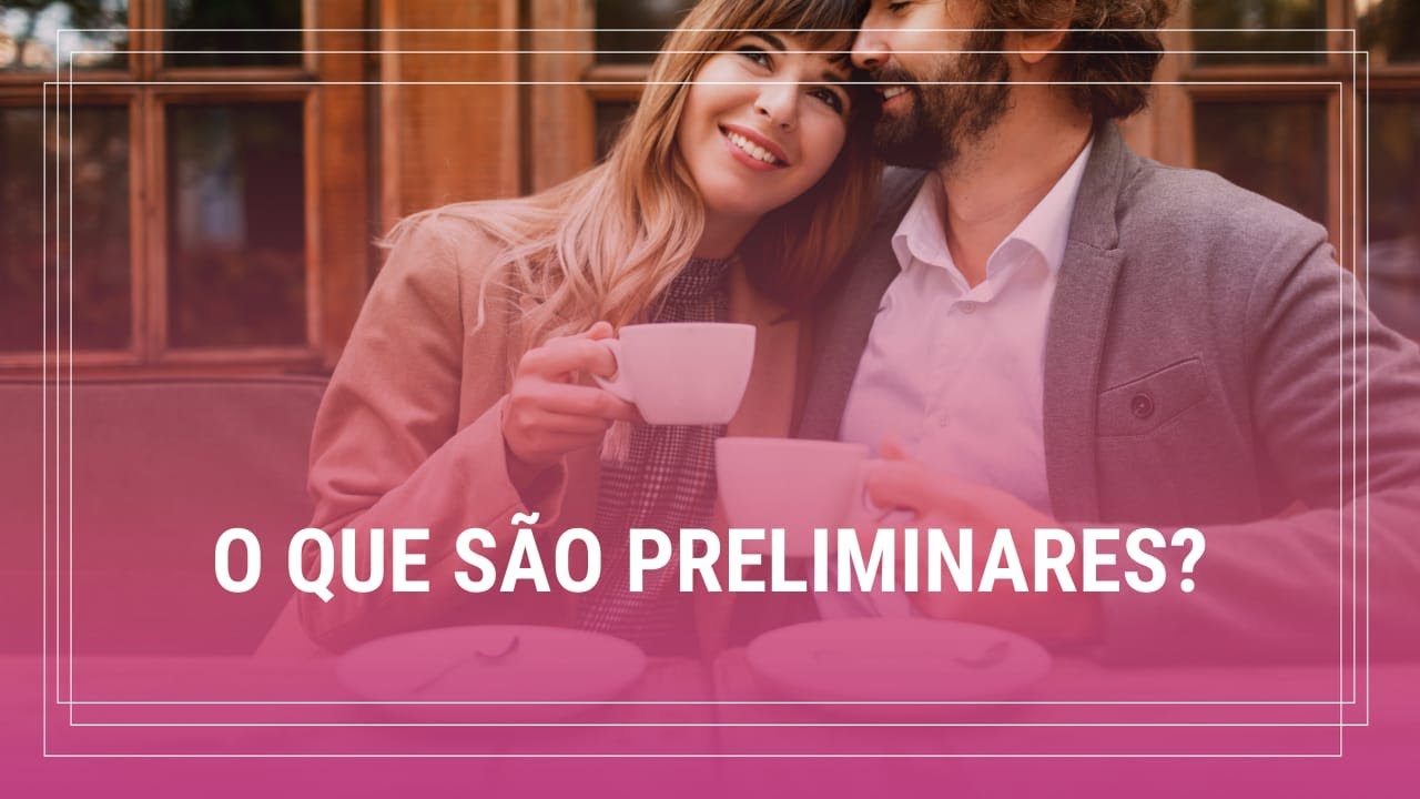 O QUE SÃO PRELIMINARES? Por Márcia Benevides - YouTube