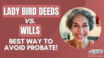 Lady Bird Deeds vs. Wills: The Best Way to Avoid Probate!