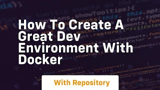 how to create a great dev environment with docker