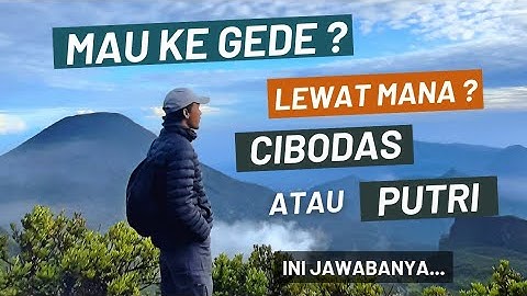 Gunung Gede VIA PUTRI atau VIA CIBODAS ? Enak Mana Bagus mana ?