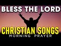 Best Morning Worship Songs For Prayers 2022 - Nonstop Praise And Worship Songs - Bless The Lord