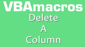 Delete A Column - VBA Macros - Tutorial - MS Excel 2007, 2010, 2013