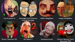 Ice Scream 4,Grandpa And Granny Home Escape,Hello Neighbor,Angry Neighbor,Scary Teacher 3D,Mr Meat 2