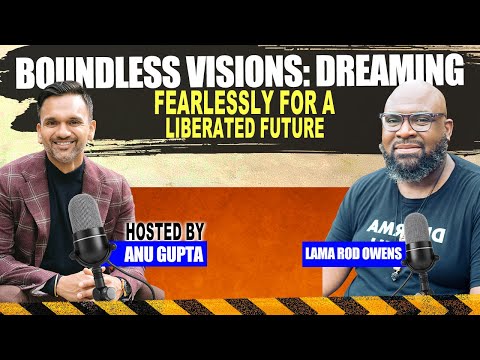 Lama Rod Owens & Anu Gupta | Boundless Visions: Dreaming Fearlessly for ...