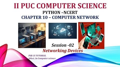 SECOND PUC COMPUTER SCIENCE | CHAPTER 10 - COMPUTER NETWORK | SESSION -02 || PYTHON NCERT. 