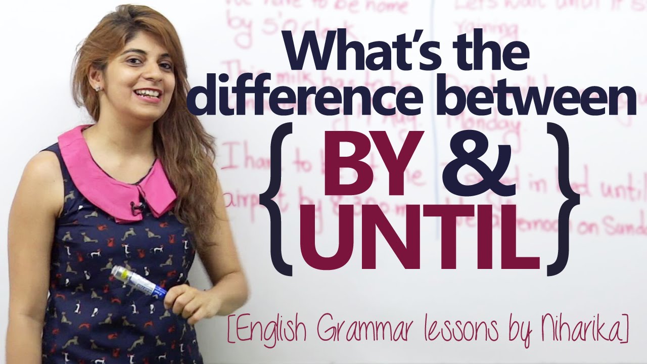 Difference between ‘BY’ and ‘UNTIL’ – English Grammar Lesson