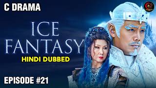 Ice Fantasy - Episode #21 | Hindi Dubbed C Drama | Adventure | Fantasy | War | Asian Drama Hindi