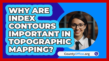 Why Are Index Contours Important In Topographic Mapping? - CountyOffice.org
