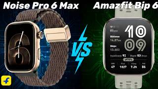 Amazfit Bip 6 vs Noise Colorfit Pro 6 Max. Which is the best smartwatch under 8000? Flipkart