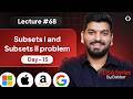 Lecture 68: Subsets 1 & Subsets II Problem || Recursion Series Day-15