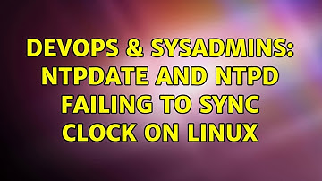DevOps & SysAdmins: ntpdate and ntpd failing to sync clock on Linux (2 Solutions!!)