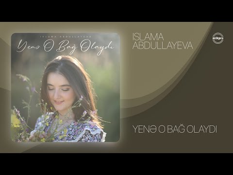 Islama Abdullayeva — Yenə O Bağ Olaydı feat. Vafa Azizova