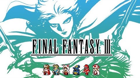 Final Fantasy III Pixel Remaster Session 2 FINAL