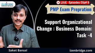 Support Organizational Changes : PMP Exam Prep