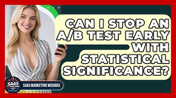 Can I Stop An A/B Test Early With Statistical Significance? - Saas Marketing Wizards
