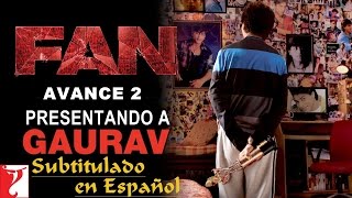 Fan  Avance 2  Presentando A Gaurav  Sub Espaol