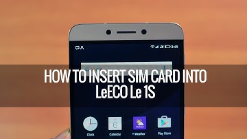 How to Insert SIM cards into LeEco (Letv) Le 1S