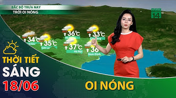Thời tiết hôm nay 18/06/2022:Bắc Bộ nắng nóng, tiết trời oi bức| VTC14