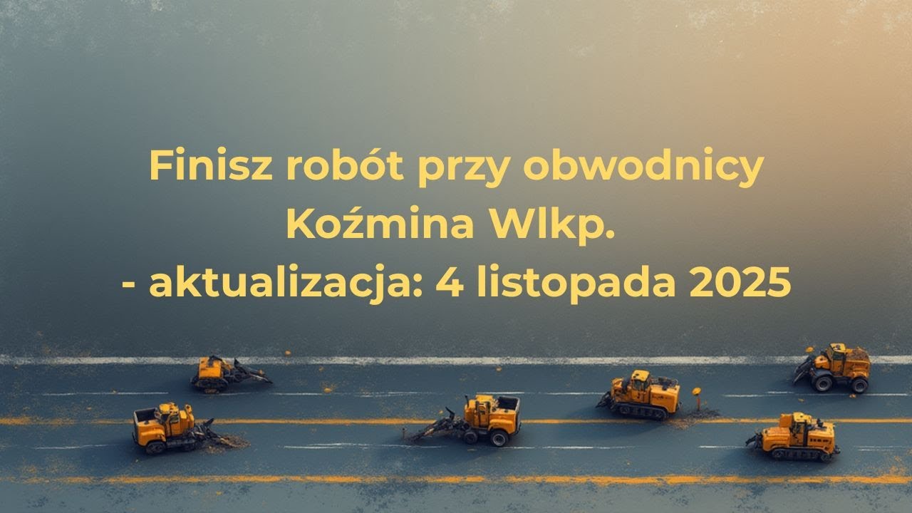 Prace końcowe na Obwodnicy Koźmina Wielkopolskiego - listopad 2025