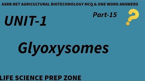 ASRB CSIR NET GATE BT DBT JRF AGRICULTURE BIOTECHNOLOGY PART-15 GLYOXYSOMES