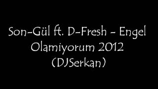 Son-Gül ft. D-Fresh - Engel Olamiyorum 2012 Resimi