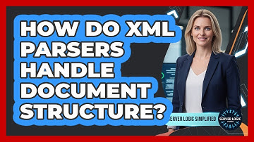 How Do XML Parsers Handle Document Structure?