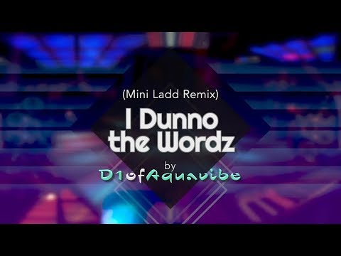 i-dunno-the-wordz---mini-ladd-(d1ofaquavibe-remix)