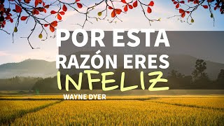 Por Esta Razón Eres Infeliz y Sufres Ansiedad  Por Wayne Dyer