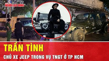 Chủ xe Jeep trong vụ tai nạn nghiêm trọng ở TP HCM nói gì? | Tin tức