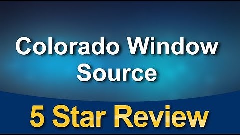 Vinyl Replacement Windows – Colorado Window Source Denver Fantastic 5 Star Review