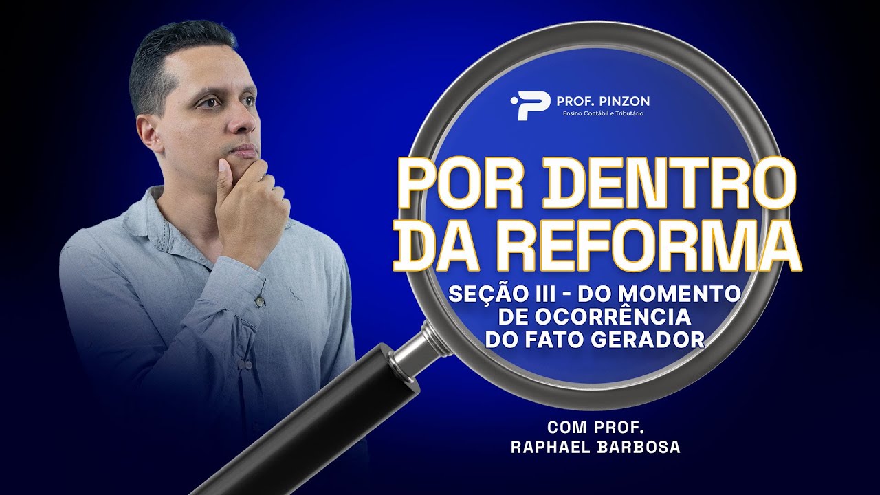 Por dentro da Reforma: Seção III - Do Momento de Ocorrência do Fato Gerador