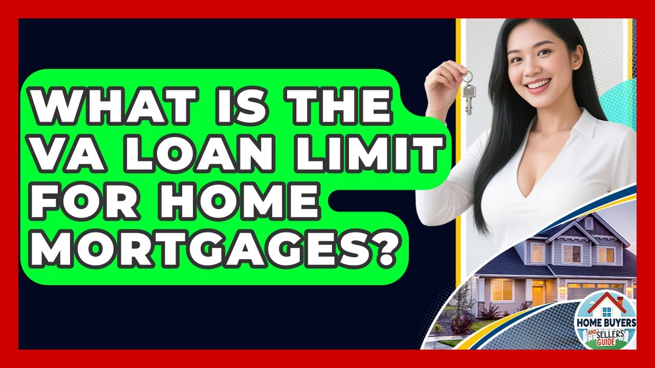 What Is The VA Loan Limit For Home Mortgages? - Home Buyers and Sellers Guide