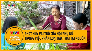 Phát huy vai trò của Hội phụ nữ trong việc phân loại rác thải tại nguồn | VTV4