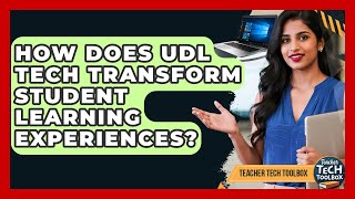 How Does UDL Tech Transform Student Learning Experiences? - Teacher Tech Toolbox