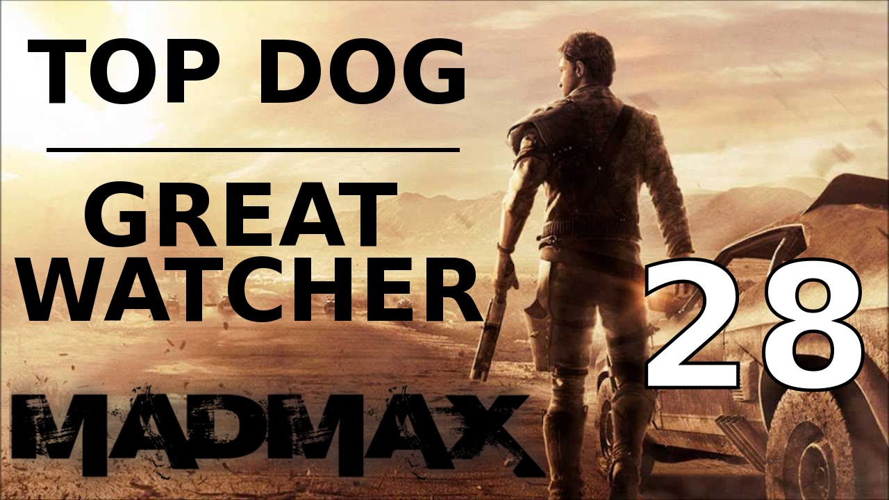 Mad Max top dog camp great watcher Walkthrough Part 28 YouTube