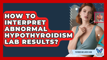 How To Interpret Abnormal Hypothyroidism Lab Results? - Thyroid Wellness Hub
