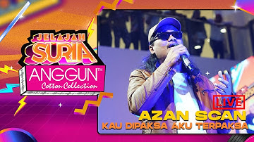 Azan Scan - Kau Dipaksa Aku Terpaksa (LIVE) | Konsert Jelajah SURIA Anggun Cotton Collection Kuantan