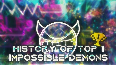 History of Top 1 Impossible Demons | Geometry Dash [4K]