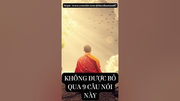 Không được bỏ qua 9 câu nói này  #baihoccuocsong #trietlysong #daolylamnguoi #loiphatday