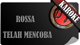 ROSSA - TELAH MENCOBA ( KARAOKE )