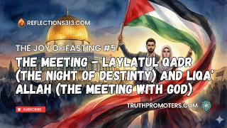 [5] The Joy of Fasting – The Meeting – Laylatul Qadr & Liqa' Allah