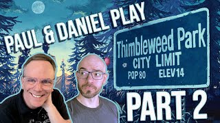 Paul & Daniel play Thimbleweed Park - PART 2