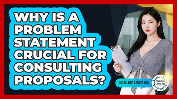 Why Is A Problem Statement Crucial For Consulting Proposals? - Consulting Career Hub
