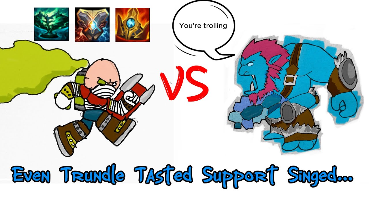 Even Trundle Tasted Support Singed… and It Worked! 